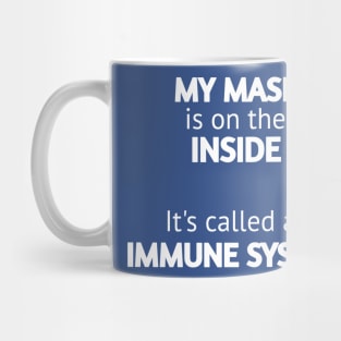 My mask is on the inside it's called an immune system Mug